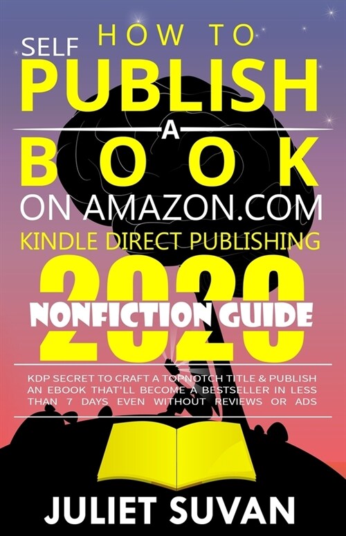 How to Self-Publish a Book on Amazon.com Kindle Direct Publishing: KDP Secret to Craft a Topnotch Title & Publish an eBook Thatll Become a Bestseller (Paperback)
