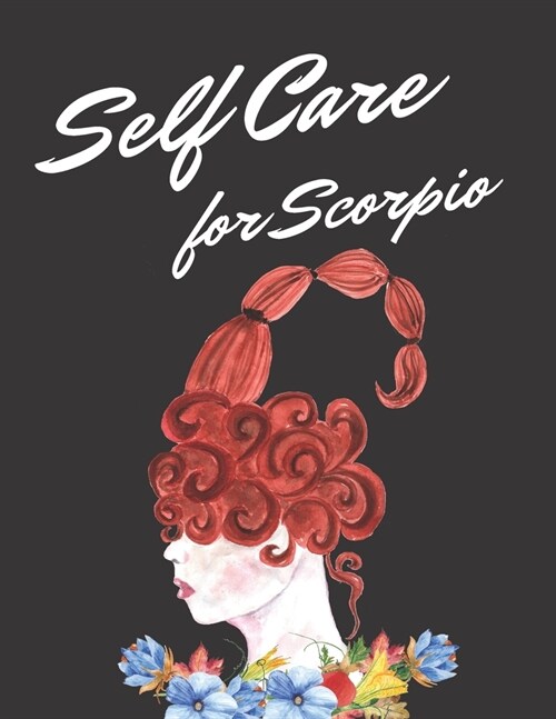 Self Care For Scorpio: Astrology Sign Self Care Wellness Notebook - Activities - Tips - Mental Health - Anxiety - Plan - Wheel - Rejuvenation (Paperback)