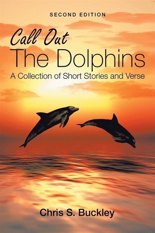 Call out the Dolphins: A Collection of Short Stories and Verse (Paperback)