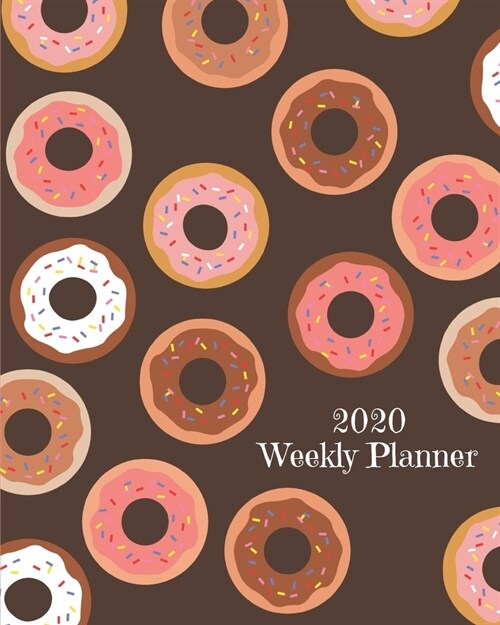 2020 Weekly Planner: Doughnuts; January 1, 2020 - December 31, 2020; 8 x 10 (Paperback)