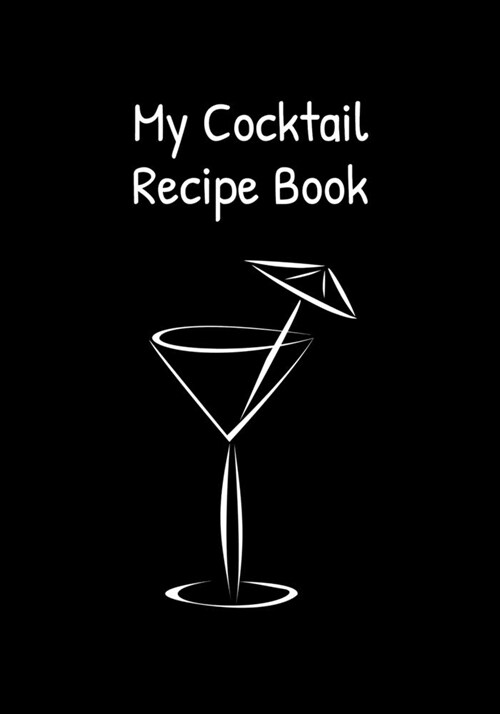 My Cocktail Recipe Book: 7x10 inches Blank Cocktail Recipes Organizer to note Your 120 Favorite Cocktail Recipes (Paperback)