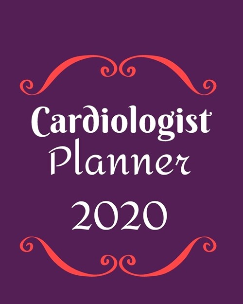 Cardiologist Planner 2020: Weekly, monthly yearly planner for peak productivity with habit tracker. Journal. featuring calendar, US & UK holidays (Paperback)