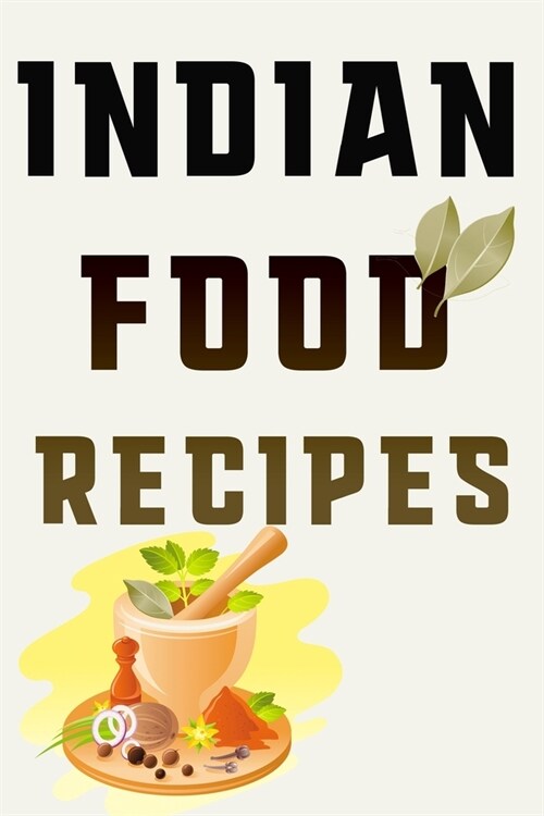 Indian Food Recipes: Your Most Inspired Indian Food Recipes in One Place (Paperback)
