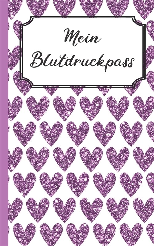 Mein Blutdruckpass: Violette Herzen Muster Kompaktes Blutdruck-Tagebuch im kleinen, handlichen ca. A6 Format Perfekt f? Unterwegs oder Zu (Paperback)