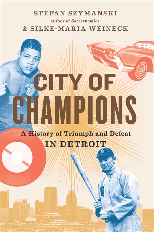City Of Champions : A History of Triumph and Defeat in Detroit (Hardcover)