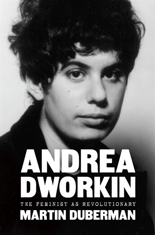 Andrea Dworkin : The Feminist as Revolutionary (Hardcover)