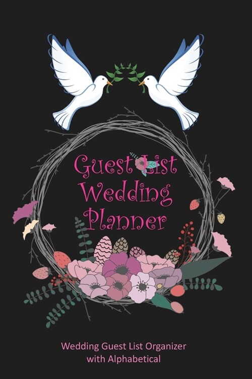 Guest List Wedding Planner: Be My Guest The Guest List Wedding Planner to Planning Inviting your Guest Wedding Guest List Organizer with Alphabeti (Paperback)