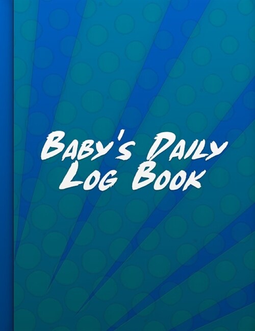 Babys Daily Log Book: Track and Monitor Your Newborn Babys Schedule (Paperback)