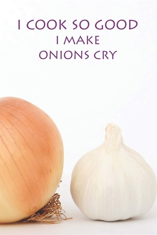 I Cook So Good I Make Onions Cry: Funny Write-in Recipe Cookbook (Paperback)