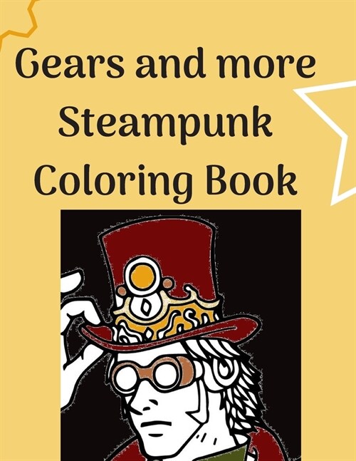 Gears and more Steampunk Coloring Book: Fun and relaxing Steam Punk coloring book for you. A collection of Guys and Girls in futuristic and retro scen (Paperback)