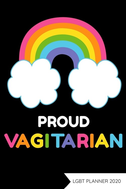 Proud Vagitarian LGBT Planner 2020: Gay Pride Agenda - Funny LGBT Calendar & Daily Organizer (Paperback)