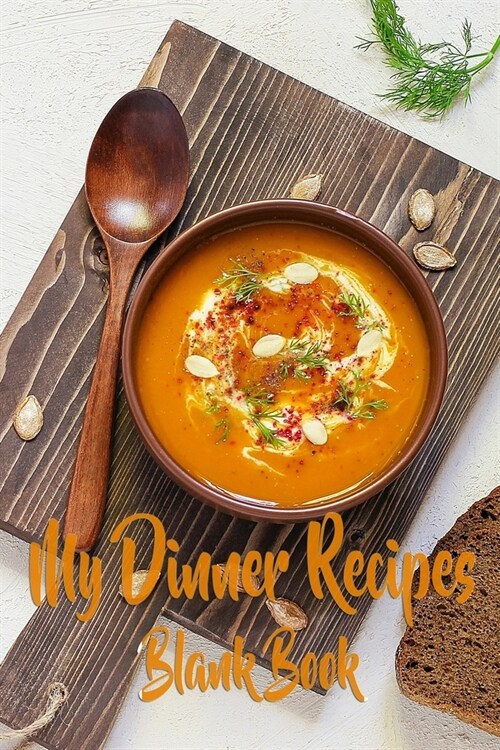 My Dinner Recipes: 110 Pages, 6 x 9 - Blank Recipe Book to Write In -Collect the Recipes You Love in Your Own Custom Cookbook- Great In (Paperback)