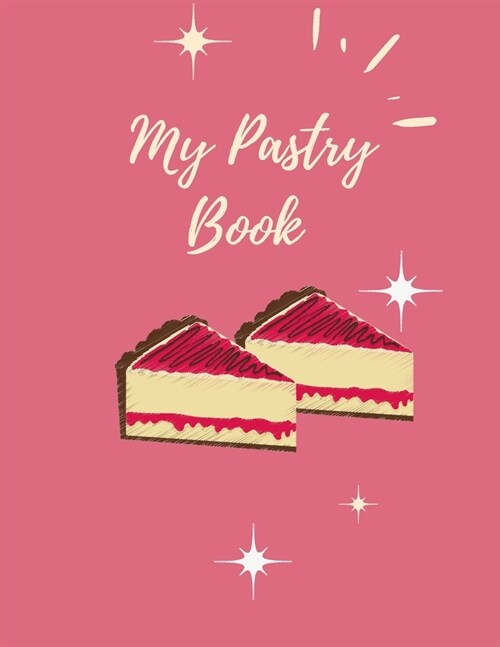 My Pastry Book: BLANK PASTRY COOKBOOK, FOR YOUR PASTRY RECIPES, 50 PAGES, beautiful gift (Paperback)