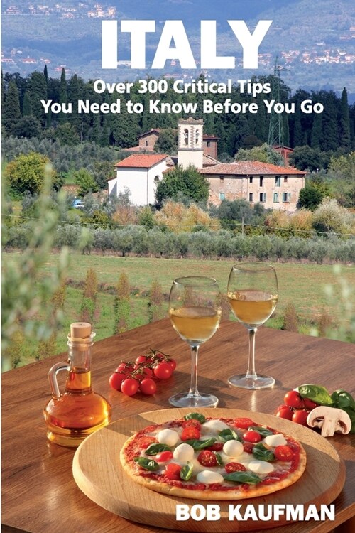 ITALY Over 300 Critical Tips You Need to Know Before You Go (Paperback)