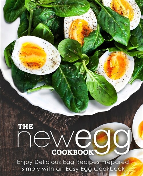 The New Egg Cookbook: Enjoy Delicious Egg Recipes Prepared Simply with an Easy Egg Cookbook (2nd Edition) (Paperback)