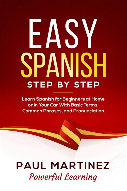 Easy Spanish Step-by-Step: Learn Spanish for Beginners at Home or in Your Car With Basic Terms, Common Phrases, and Pronunciation (Paperback)