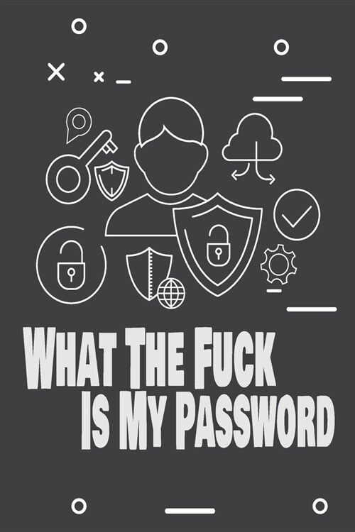What The F*ck Is My Password: Internet Password Logbook, Funny White Elephant Gag Gift (Paperback)