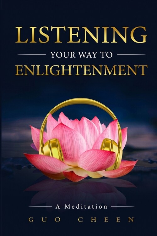 Listening Your Way to Enlightenment: A Meditation (Paperback)