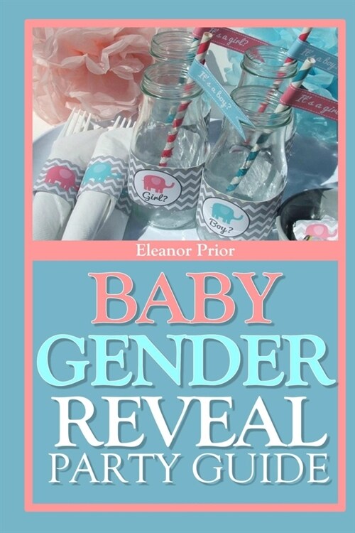 Baby Gender Reveal Party Guide: A Fun Exciting Way To Welcome Your Bundle Of Joy (Paperback)