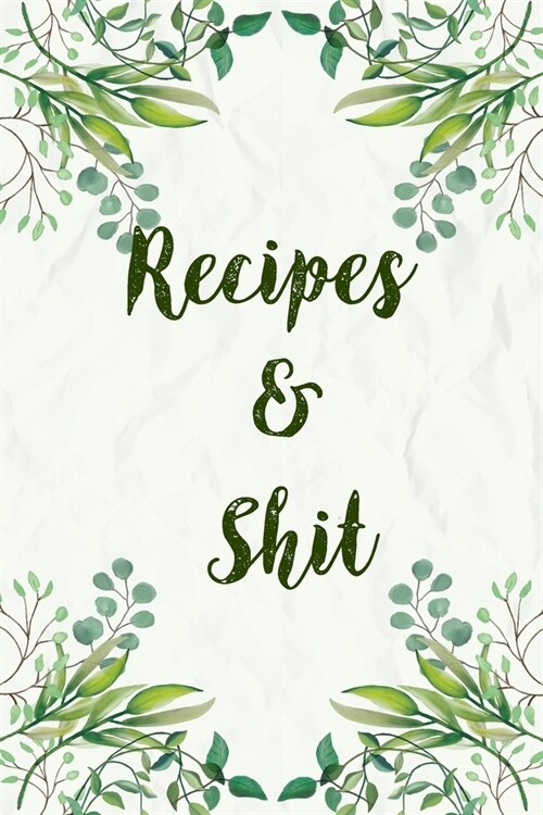 Recipes and Shit Cooking Lover: Write To Your Favorite Recipe, Line Journal, Notebook, Gift Your Mom, Kitchen Diary (Paperback)
