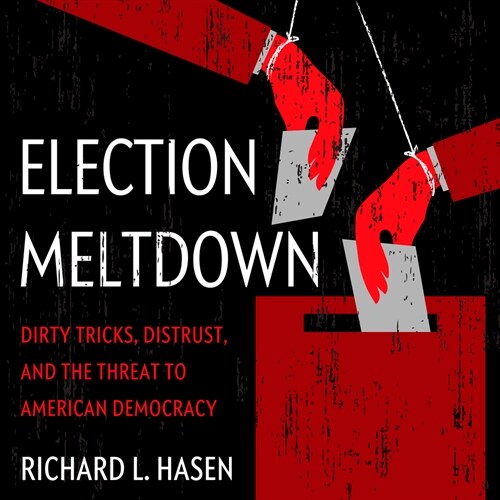 Election Meltdown: Dirty Tricks, Distrust, and the Threat to American Democracy (Audio CD)