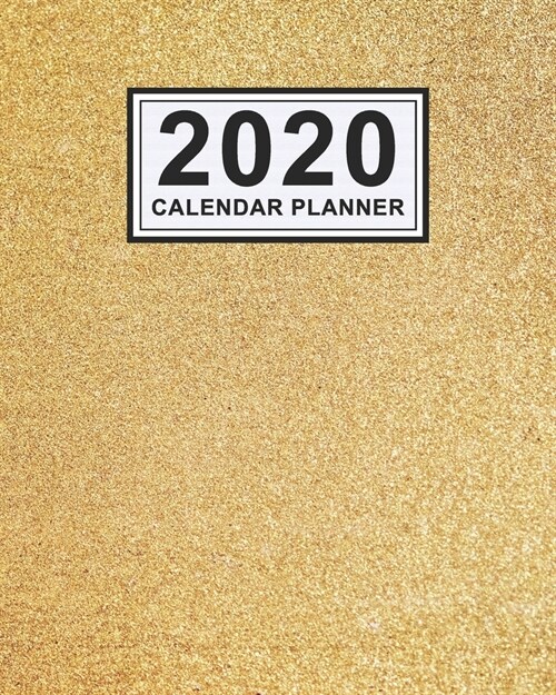 2020 Calendar Planner: Gold Daily Weekly Monthly Calendar 2020 Planner - January 2020 to December 2020 (Paperback)