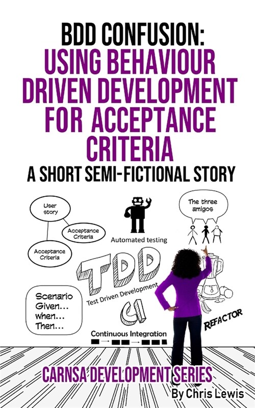 BDD Confusion: Using Behaviour Driven Development for Acceptance Criteria (Paperback)
