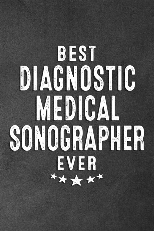 Best Diagnostic Medical Sonographer Ever: Blank Lined Journal Notebook Appreciation Thank You Gift (Paperback)