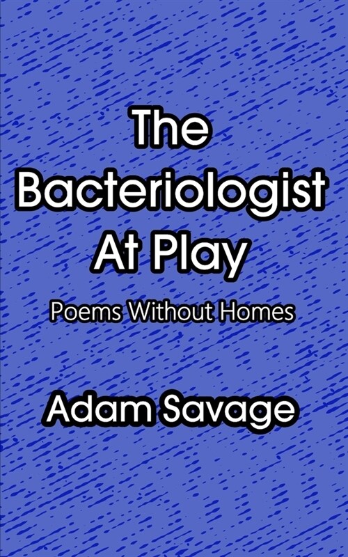 The Bacteriologist At Play: Poems Without Homes (Paperback)