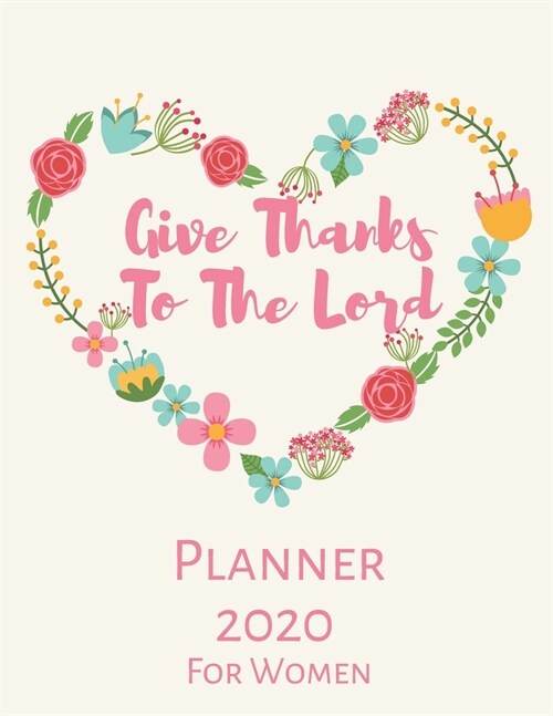 Give Thanks To The Lord Planner 2020 For Women: Prayer Journal and Planner for Women With Quotes Christian Gift (Paperback)