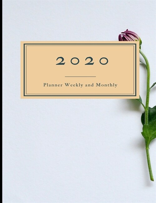 2020 Planner Weekly and Monthly: 8.5x11 Flowers Cover 3 - 2020 Year At A Glance And Vertical Dated Pages (Paperback)