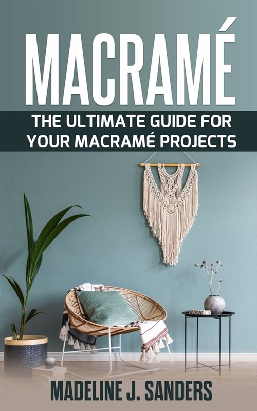 Macram? The Ultimate Guide For Your Macram?Projects (Paperback)
