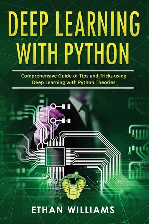 Deep Learning With Python: Comprehensive Guide of Tips and Tricks using Deep Learning with Python Theories (Paperback)
