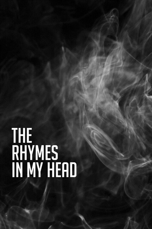 The Rhymes In My Head: Lyrics & Rhyme Book For Rappers, Mcs, Singers - Keep Track of All Your Musical Ideas - For Rap, Hip Hop, Grime, Drill (Paperback)