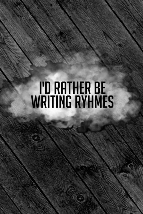 Id Rather Be Writing Rhymes: Lyrics & Rhyme Book For Rappers, Mcs, Singers - Keep Track of All Your Musical Ideas - For Rap, Hip Hop, Grime, Drill (Paperback)
