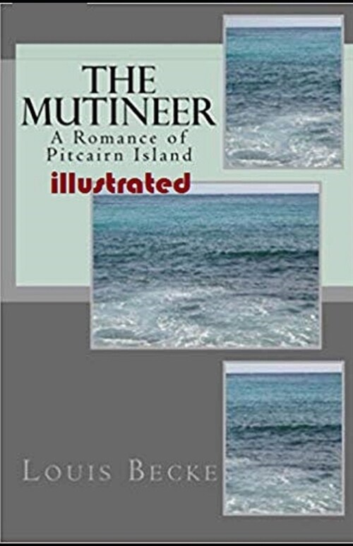 The Mutineer: A Romance of Pitcairn Island Illustrated (Paperback)