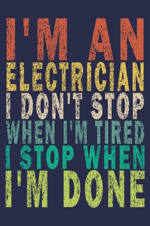 Im An Electrician I Dont Stop When Im Tired I Stop When Im Done: Funny Vintage Electrician Gifts Monthly Planner (Paperback)