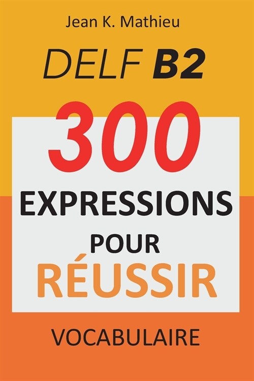 Vocabulaire DELF B2 - 300 expressions pour reussir (Paperback)