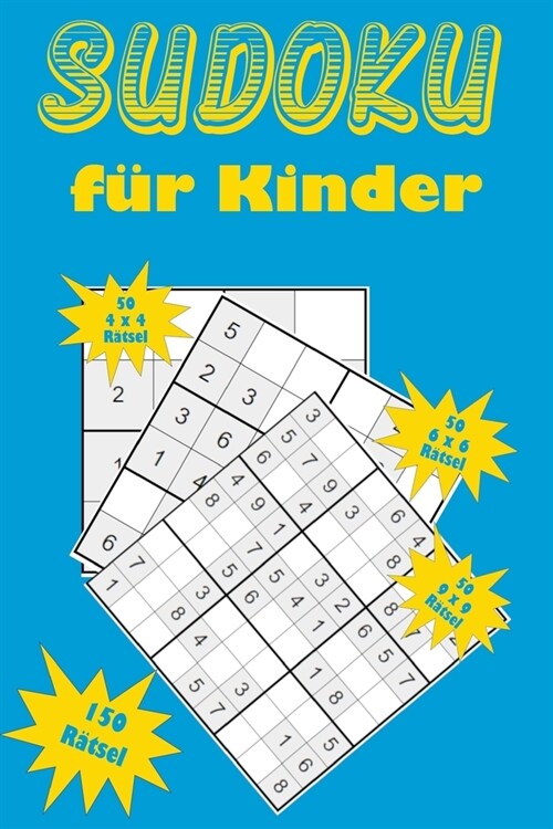 Sudoku f? Kinder: Eine Sammlung von 150 Sudoku-R?seln f? Kinder, darunter 4x4-R?sel, 6x6-R?sel und 9x9-R?sel (Paperback)