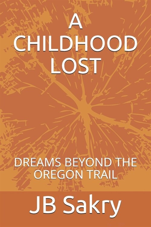 A Childhood Lost: Dreams Beyond the Oregon Trail (Paperback)