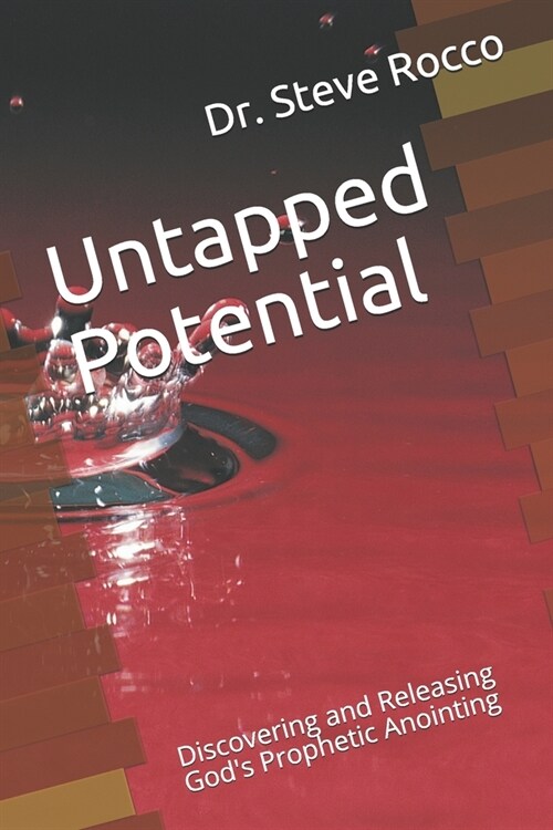 Untapped Potential: Discovering and Releasing Gods Prophetic Anointing (Paperback)