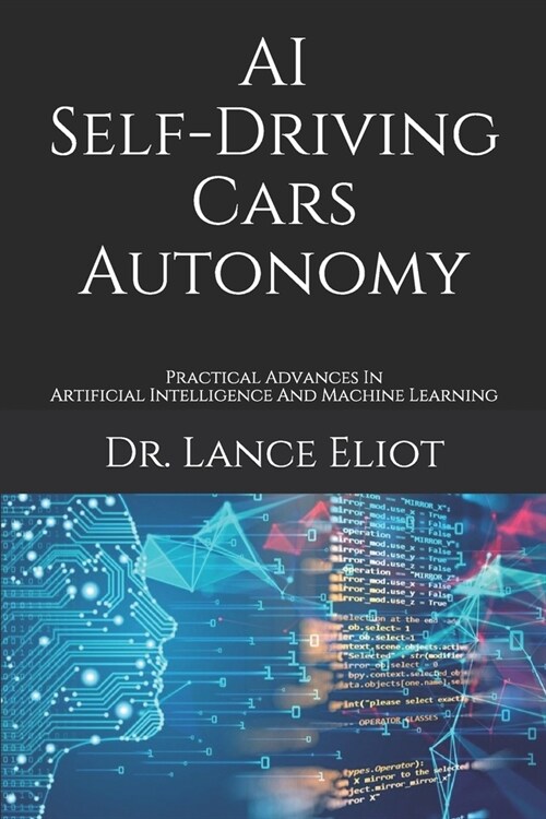 AI Self-Driving Cars Autonomy: Practical Advances In Artificial Intelligence And Machine Learning (Paperback)