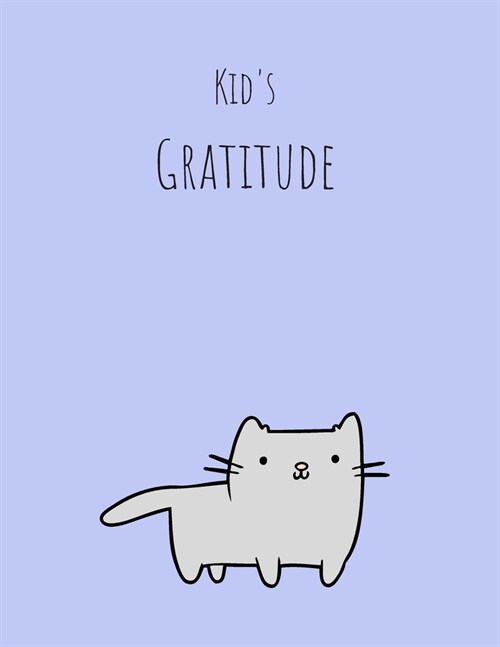 Kids Gratitude: Mindfulness and Happiness Journal - Activities Education and Learning Fun (110 pages, 8.5 x 11) Cute Kitty Cover (Paperback)