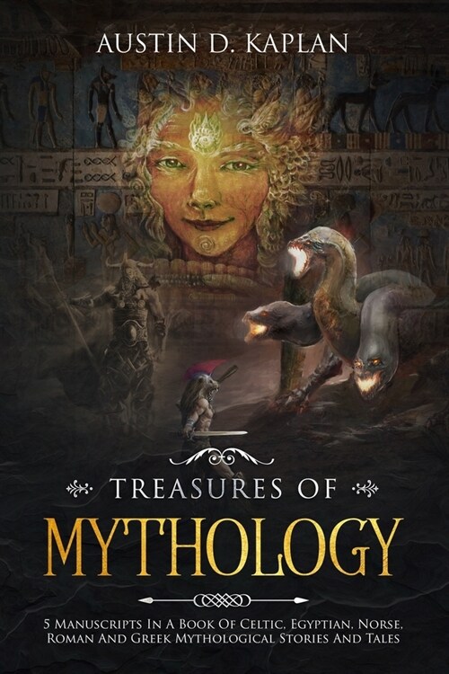 Treasures Of Mythology: 5 Manuscripts In A Book Of Celtic, Egyptian, Norse, Roman And Greek Mythological Stories And Tales (Paperback)