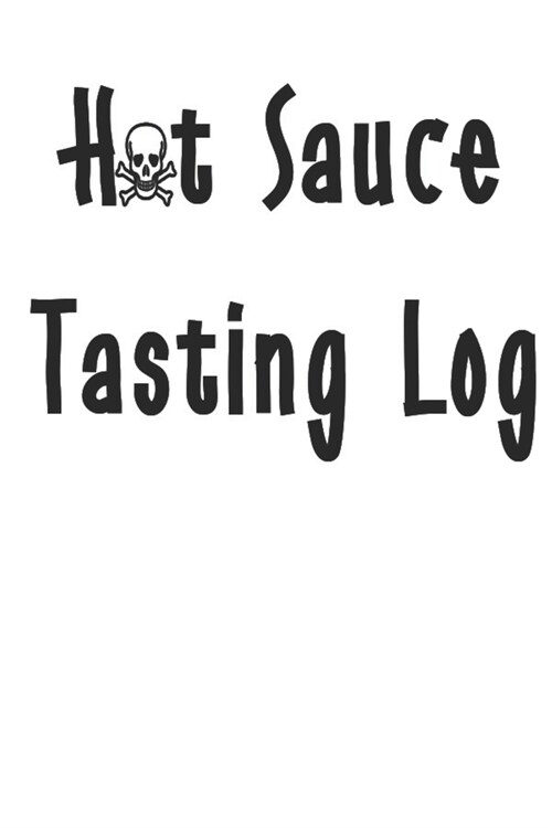 Hot Sauce Tasting Log: Skull Hot Sauce Tracking Journal (White on Black) (Paperback)