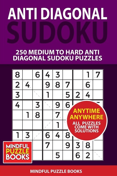 Anti Diagonal Sudoku: 250 Medium to Hard Anti Diagonal Sudoku Puzzles (Paperback)