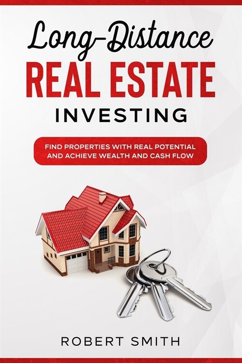 Long-Distance Real Estate Investing: Find Properties with Real Potential and Achieve Wealth and Cash Flow (Paperback)