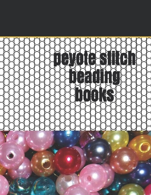 peyote stitch beading books: Seed Bead Pattern Notebook to generate Your Own Designs 120 pages of 8.5 x 11 Large (Paperback)