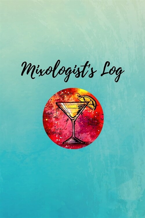 Mixologists Log: Diary Cocktail Organizer For Recording Important Cocktail Details (Paperback)