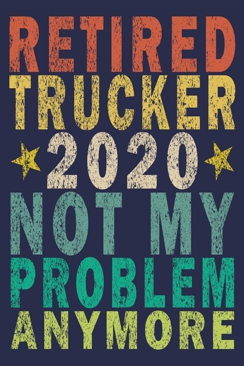 Retired Trucker 2020 Not My Problem Anymore: Funny Vintage Truck Driver Gifts Monthly Planner (Paperback)